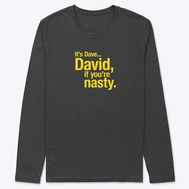 David, if you're nasty.