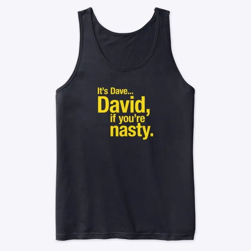 David, if you're nasty.