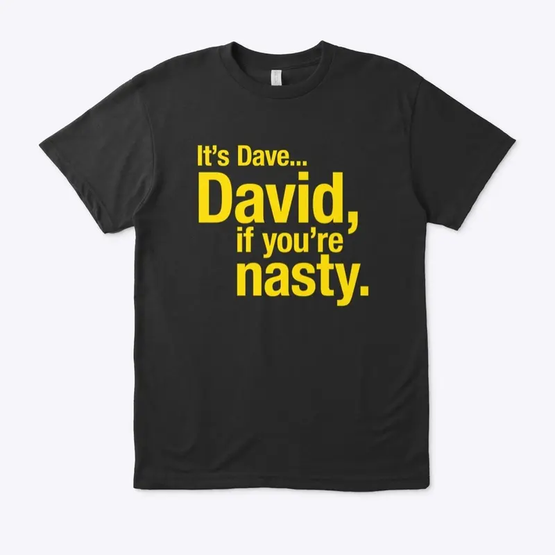 David, if you're nasty.