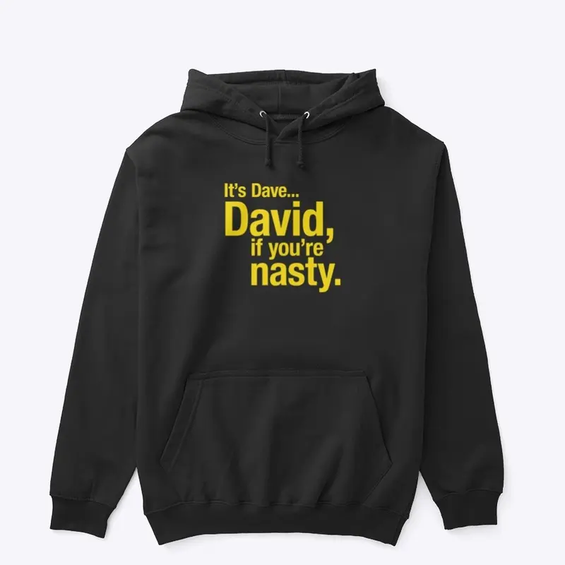 David, if you're nasty.