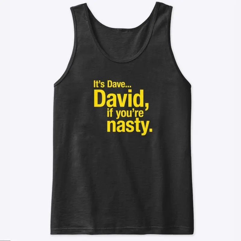 David, if you're nasty.