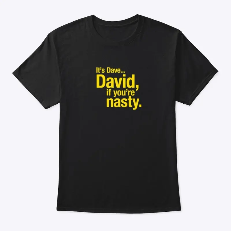 David, if you're nasty.