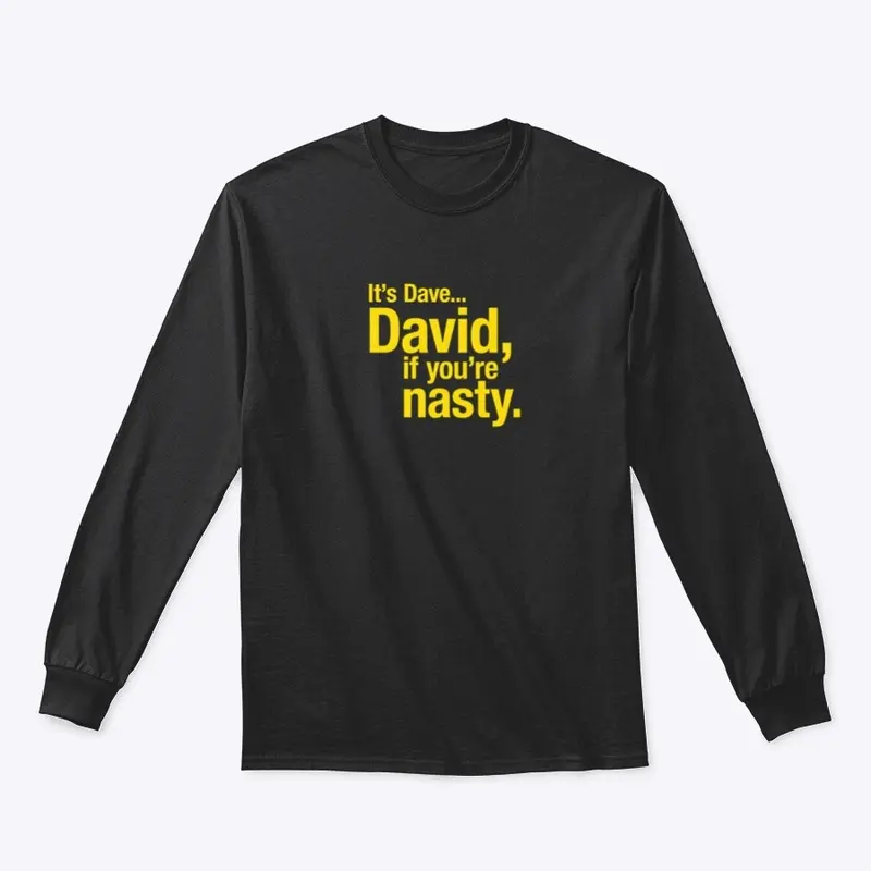 David, if you're nasty.