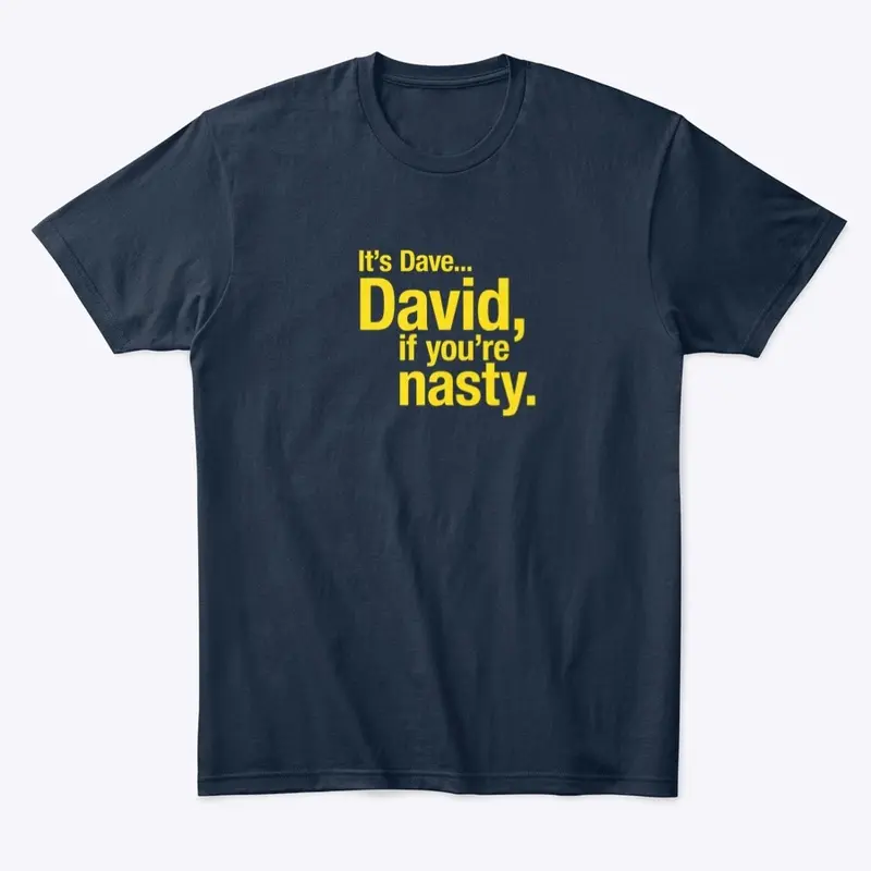 David, if you're nasty.