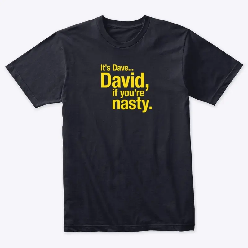 David, if you're nasty.