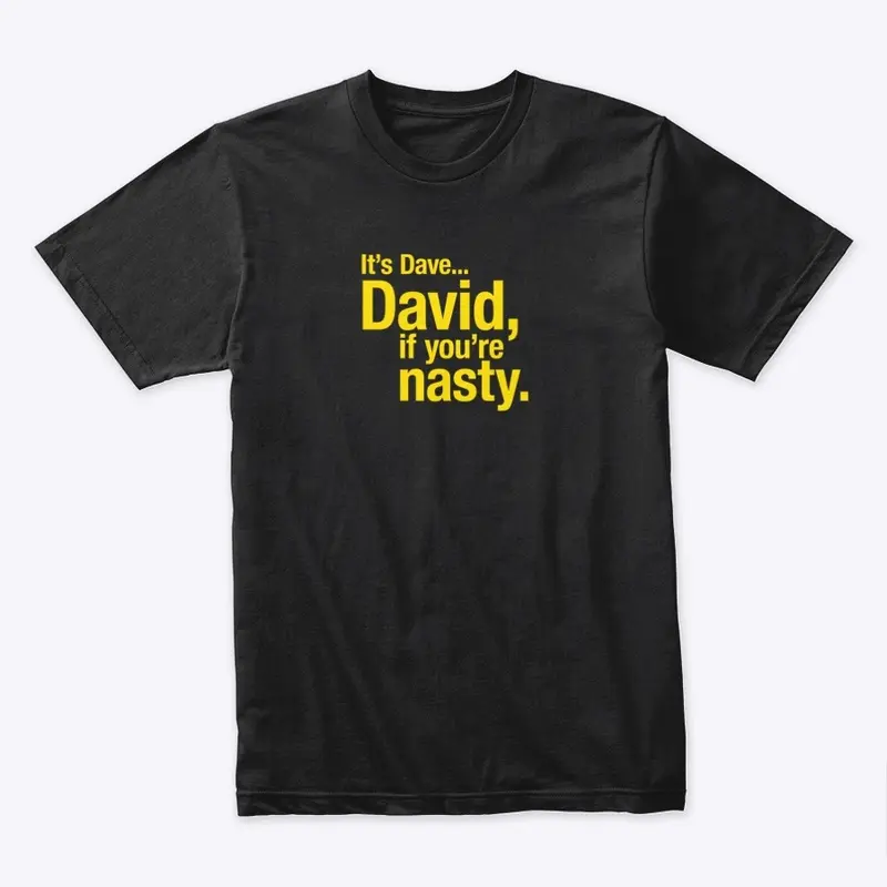 David, if you're nasty.