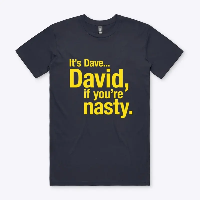 David, if you're nasty.